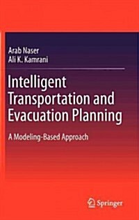 Intelligent Transportation and Evacuation Planning: A Modeling-Based Approach (Hardcover, 2012)