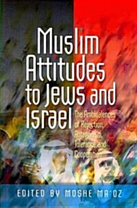 Muslim Attitudes to Jews and Israel : The Ambivalences of Rejection, Antagonism, Tolerance & Co-Operation (Paperback)