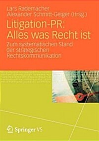 Litigation-PR: Alles Was Recht Ist: Zum Systematischen Stand Der Strategischen Rechtskommunikation (Paperback, 2012)