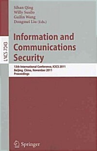 Information and Communication Security: 13th International Conference, ICICS 2011, Beijing, China, November 23-26, 2011, Proceedings (Paperback)