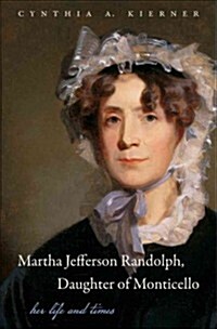 Martha Jefferson Randolph, Daughter of Monticello: Her Life and Times (Hardcover, New)