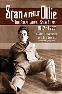 Stan Without Ollie: The Stan Laurel Solo Films, 1917-1927 (Paperback)