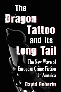 The Dragon Tattoo and Its Long Tail: The New Wave of European Crime Fiction in America (Paperback)