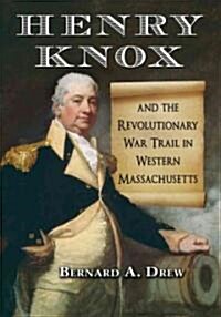 Henry Knox and the Revolutionary War Trail in Western Massachusetts (Paperback, New)