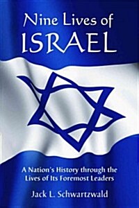 Nine Lives of Israel: A Nations History Through the Lives of Its Foremost Leaders (Paperback)