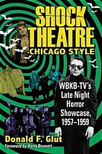 Shock Theatre Chicago Style: Wbkb-TVs Late Night Horror Showcase, 1957-1959 (Paperback)