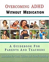 Overcoming ADHD Without Medication: A Guidebook for Parents and Teachers (Paperback)