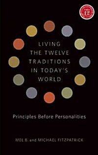 Living the Twelve Traditions in Todays World: Principles Before Personalities [With CD (Audio)] (Paperback)