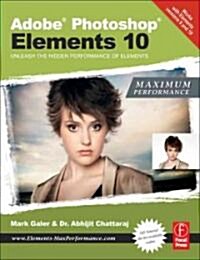 Adobe Photoshop Elements 10: Maximum Performance : Unleash the Hidden Performance of Elements (Paperback)