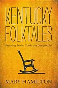 Kentucky Folktales: Revealing Stories, Truths, and Outright Lies (Hardcover)
