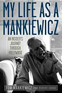 My Life as a Mankiewicz: An Insiders Journey Through Hollywood (Hardcover)