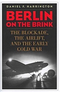 Berlin on the Brink: The Blockade, the Airlift, and the Early Cold War (Hardcover)