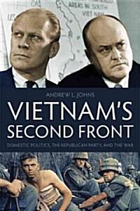 Vietnams Second Front: Domestic Politics, the Republican Party, and the War (Paperback)