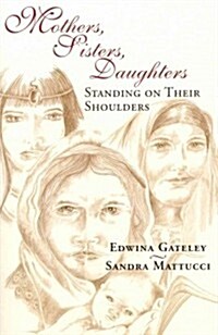 Mothers, Sisters, Daughters: Standing on Their Shoulders (Paperback)