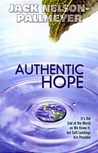 Authentic Hope: Its the End of the World as We Know It But Soft Landings Are Possible (Paperback)