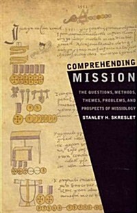 Comprehending Mission: The Questions, Methods, Themes, Problems, and Prospects of Missiology (Paperback)