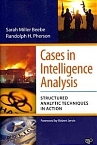 Cases in Intelligence Analysis: Structured Analytic Techniques in Action (Paperback)