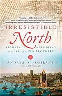 Irresistible North: From Venice to Greenland on the Trail of the Zen Brothers (Paperback)