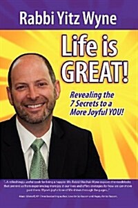 Life Is Great!: Revealing the 7 Secrets to a More Joyful You! (Paperback)