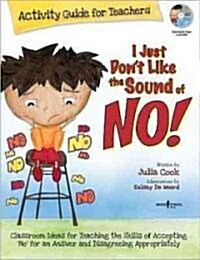 I Just Dont Like the Sound of No! Activity Guide for Teachers: Classroom Ideas for Teaching the Skills of Accepting No for an Answer and Disagreeing (Paperback, First Edition)