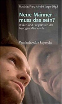 Neue Manner - Muss Das Sein?: Risiken Und Perspektiven Der Heutigen Mannerrolle (Paperback, 2)