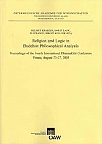 Religion and Logic in Buddhist Philosophical Analysis: Proceedings of the Fourth International Dharmakirti Conference Vienna, August 23-7, 2005 (Paperback)