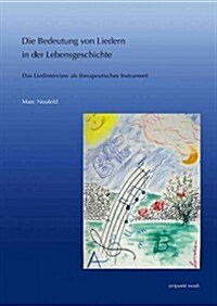 Die Bedeutung Von Liedern In der Lebensgeschichte: Das Liedinterview ALS Therapeutisches Instrument (Paperback)