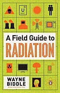 A Field Guide to Radiation (Paperback, 1st)