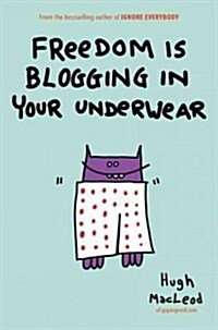 Freedom Is Blogging in Your Underwear (Hardcover)