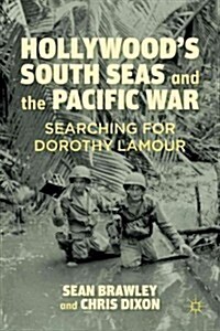 Hollywoods South Seas and the Pacific War : Searching for Dorothy Lamour (Hardcover)