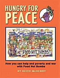 Hungry for Peace: How You Can Help End Poverty and War with Food Not Bombs (Paperback)