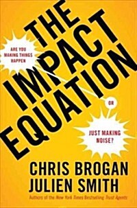 The Impact Equation: Are You Making Things Happen or Just Making Noise? (Hardcover)