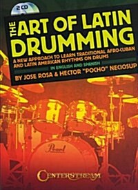 The Art of Latin Drumming: A New Approach to Learn Traditional Afro-Cuban and Latin American Rhythms on Drums (Paperback)