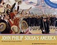 John Philip Sousas America: The Patriots Life in Images and Words (Hardcover)