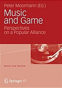 Music and Game: Perspectives on a Popular Alliance (Paperback, 2013)