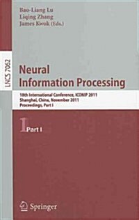 Neural Information Processing, Part 1: 18th International Conference, ICONIP 2011, Shanghai, China, November 13-17, 2011, Proceedings (Paperback)