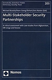Multi-Stakeholder Security Partnerships: a Critical Assessment with Case Studies from Afghanistan, Dr Congo and Kosovo (Paperback)