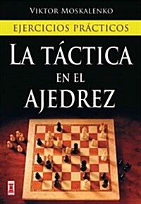 La T?tica En El Ajedrez: Ejercicios Pr?ticos (Paperback)