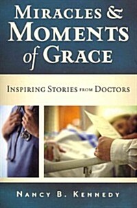 Miracles & Moments of Grace: Inspiring Stories from Doctors (Paperback)