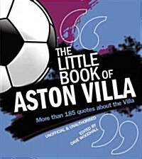 The Little Book of Aston Villa : More than 185 quotes about the Villa (Paperback)