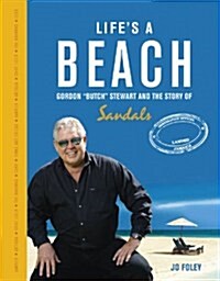 Lifes a Beach : Gordon Butch Stewart  and the Story of Sandals (Hardcover)