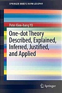 One-Dot Theory Described, Explained, Inferred, Justified, and Applied (Paperback)