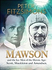 Mawson: And the Ice Men of the Heroic Age: Scott, Shackleton and Amundsen (Hardcover)