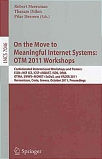 On the Move to Meaningful Internet Systems: OTM 2011 Workshops: Confederated International Workshops and Posters, EI2N+NSF ICE, ICSP+INBAST, ISDE, ORM (Paperback)