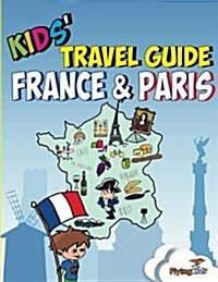 Kids Travel Guide - France & Paris : The Fun Way to Discover the France & Paris-Especially for Kids (Paperback, 2 Special edition)