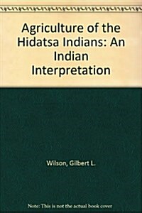 Agriculture of the Hidatsa Indians (Hardcover)