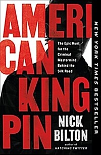 American Kingpin: The Epic Hunt for the Criminal MasterMind Behind the Silk Road (Paperback)