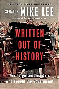 Written Out of History: The Forgotten Founders Who Fought Big Government (Paperback)