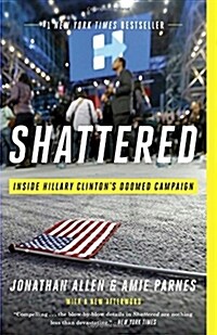 Shattered: Inside Hillary Clintons Doomed Campaign (Paperback)