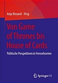 Von Game of Thrones Bis House of Cards: Politische Perspektiven in Fernsehserien (Paperback, 1. Aufl. 2018)